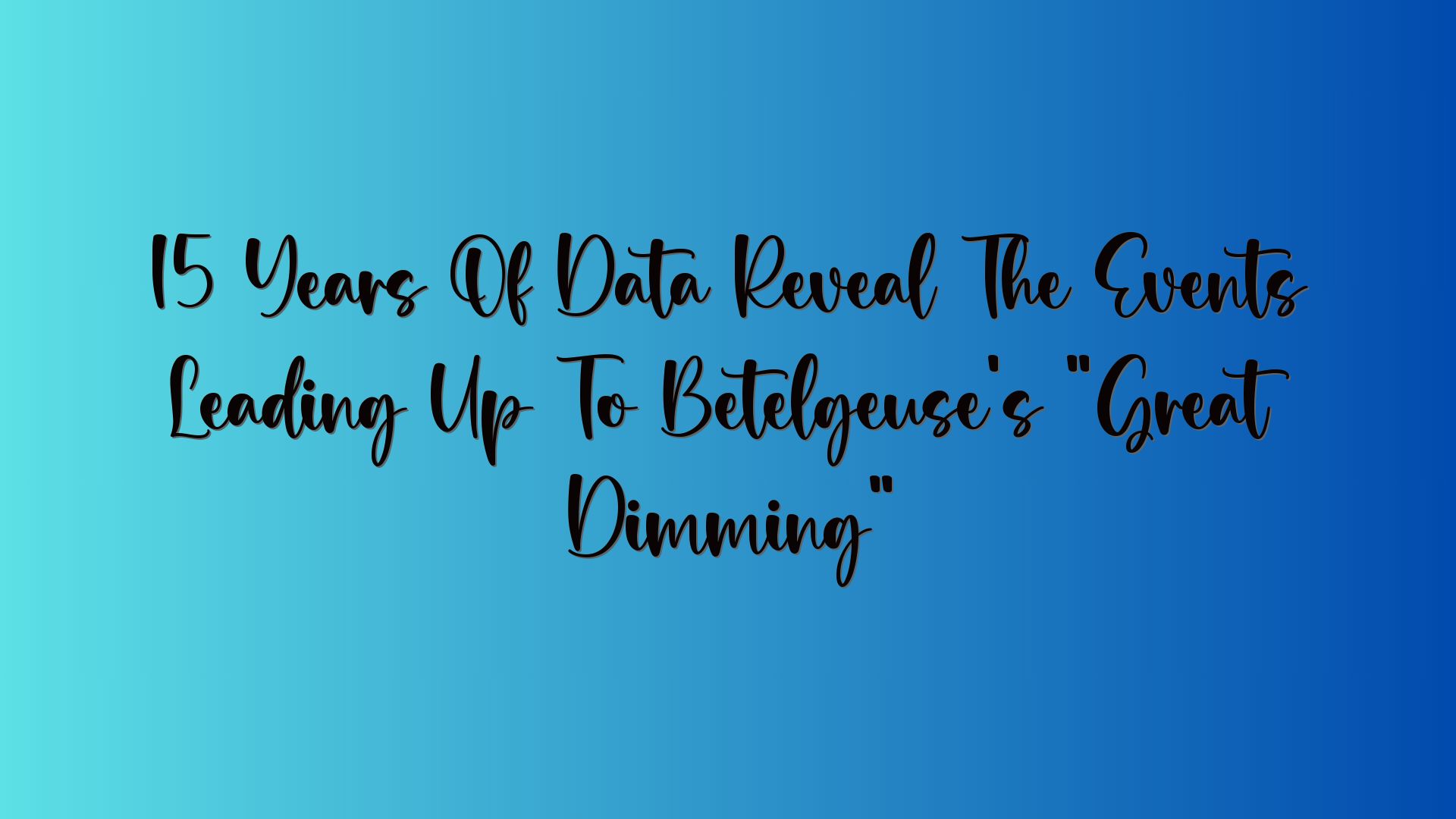 15 Years Of Data Reveal The Events Leading Up To Betelgeuse’s “Great Dimming”
