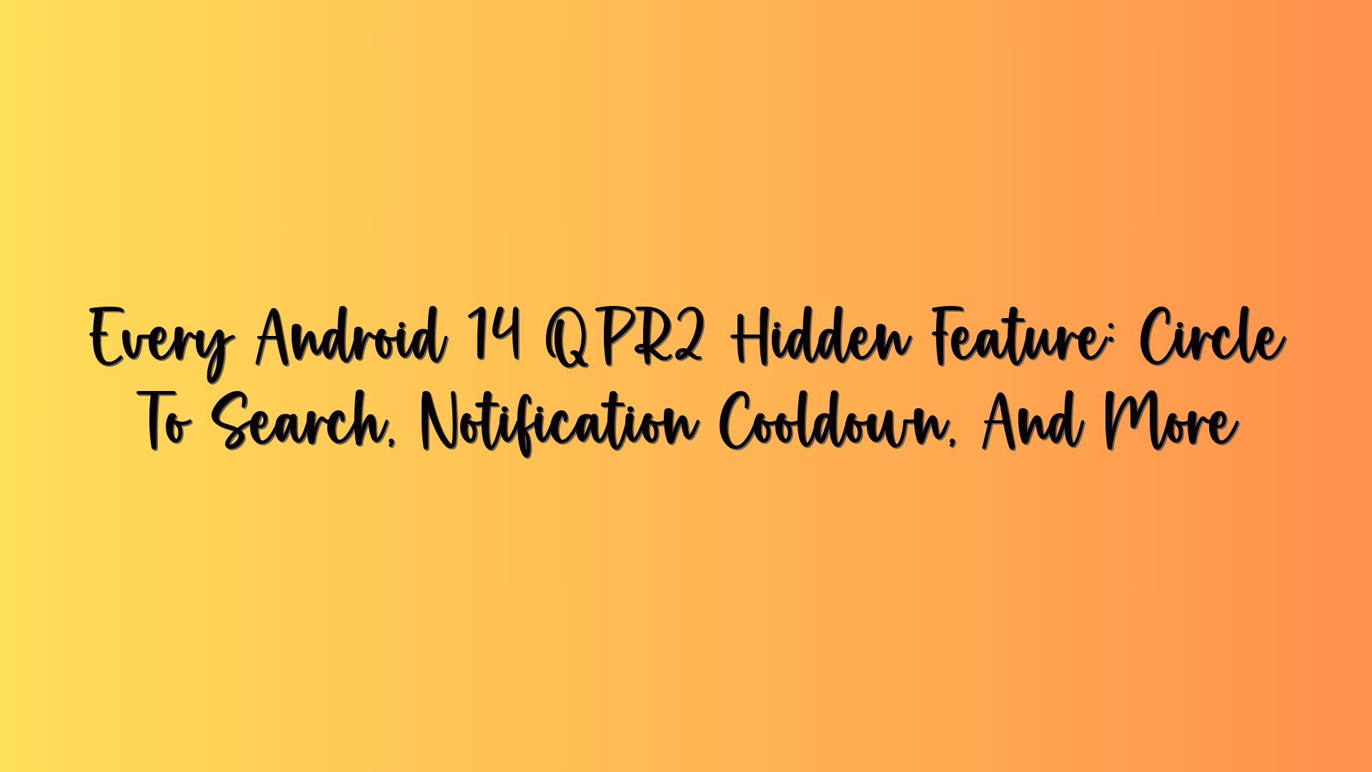 Every Android 14 QPR2 Hidden Feature: Circle To Search, Notification Cooldown, And More