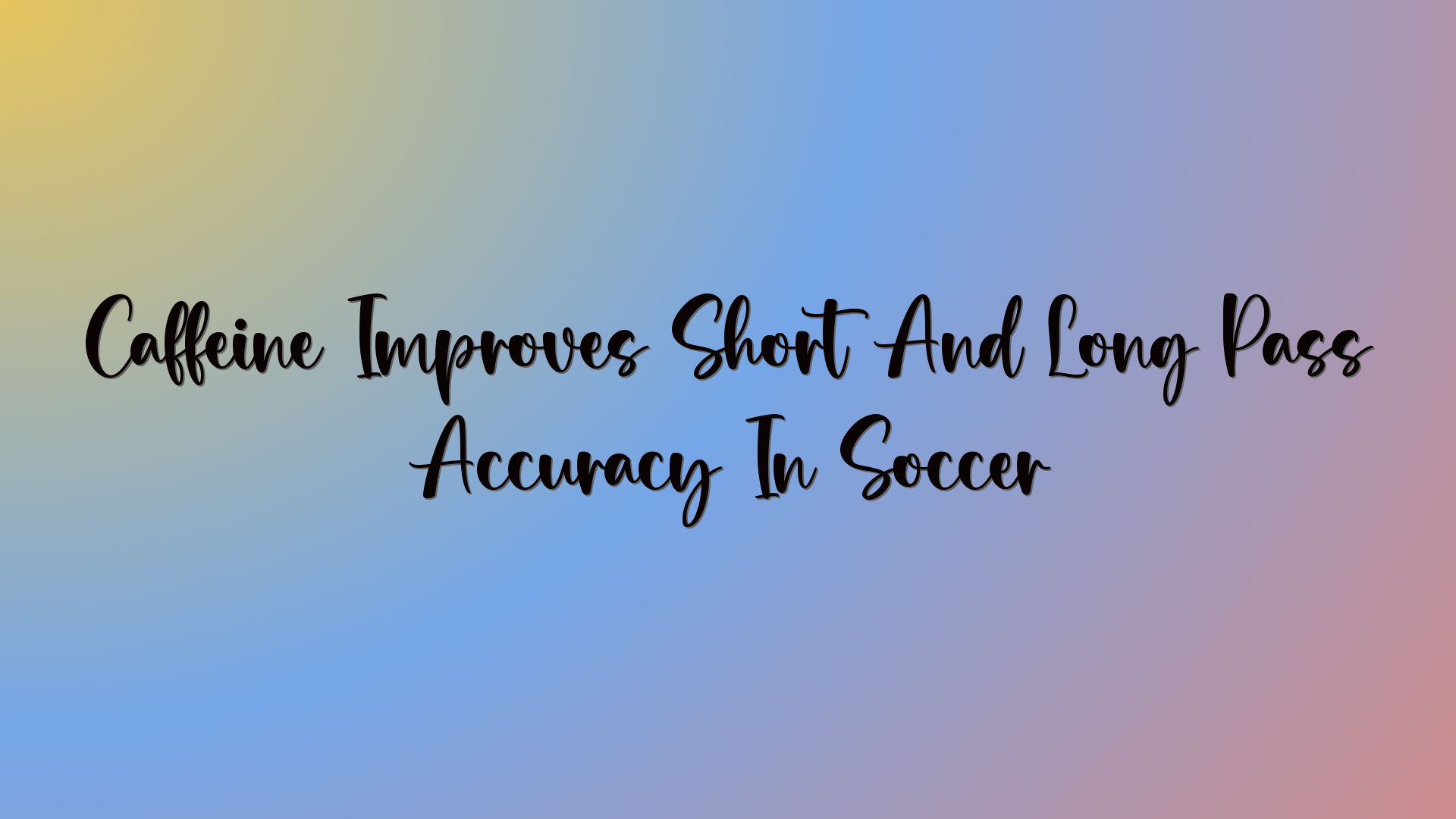Caffeine Improves Short And Long Pass Accuracy In Soccer