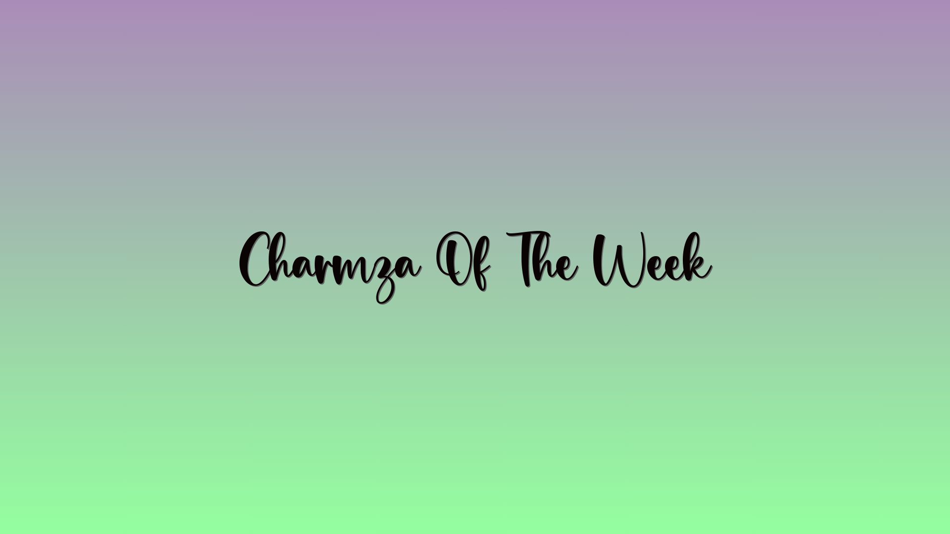 Charmza Of The Week