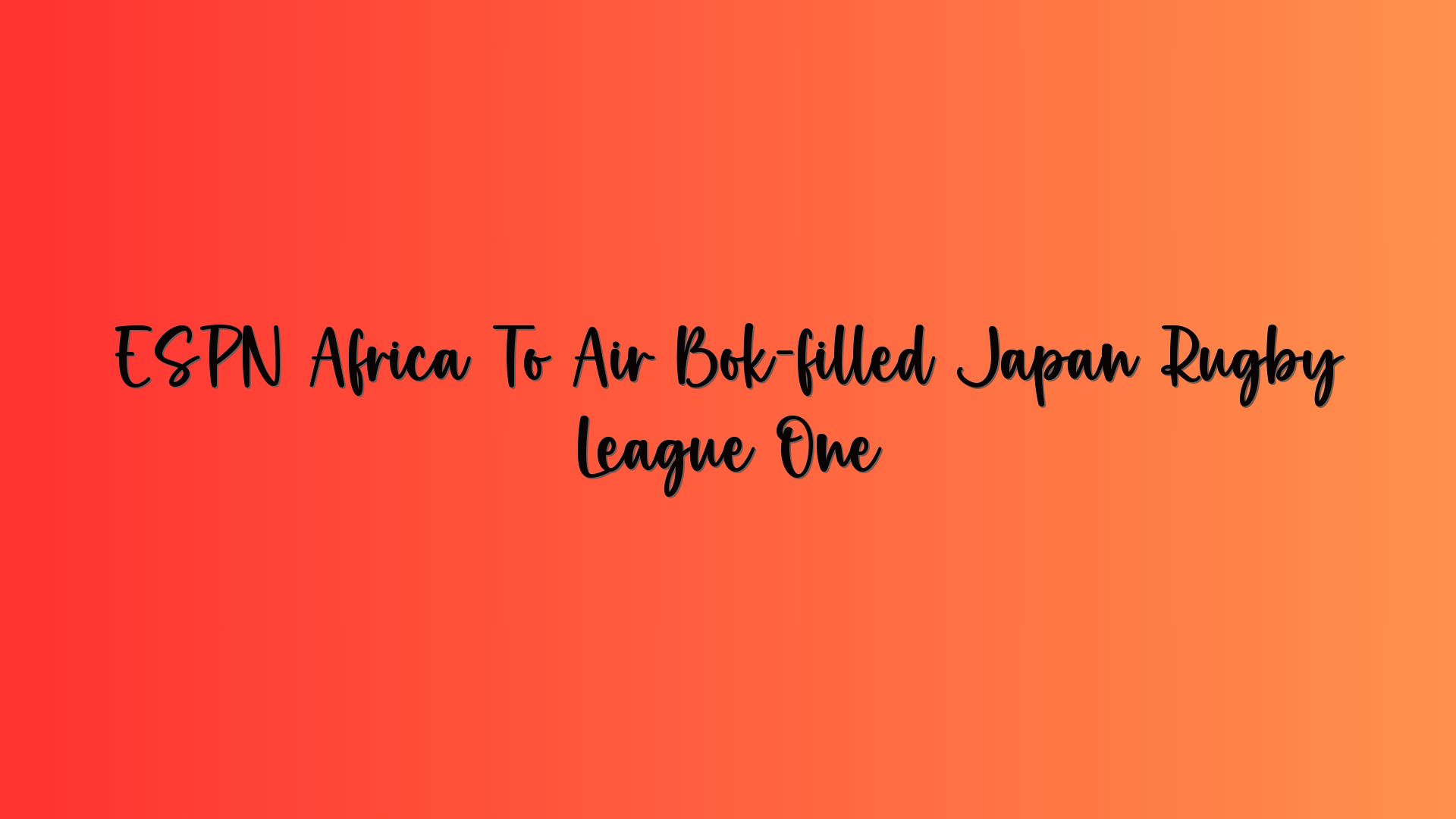 ESPN Africa To Air Bok-filled Japan Rugby League One