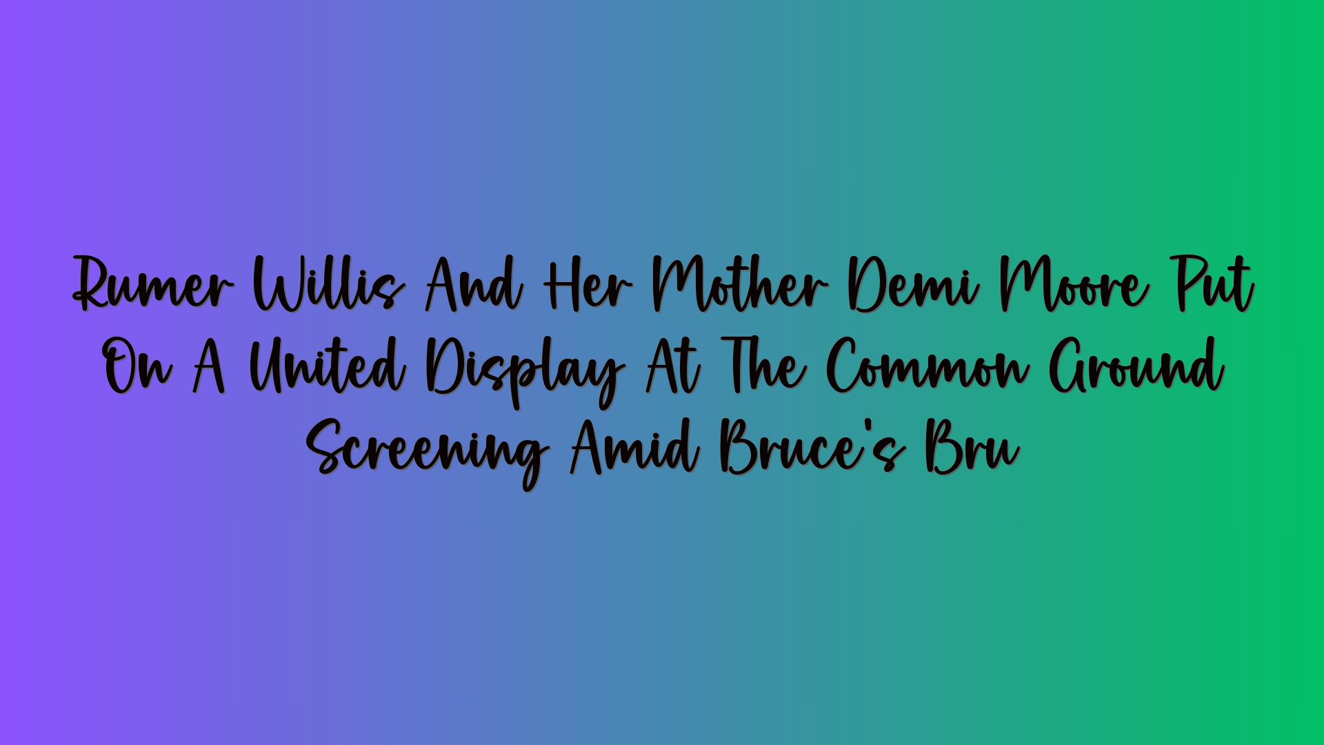 Rumer Willis And Her Mother Demi Moore Put On A United Display At The Common Ground Screening Amid Bruce’s Bru