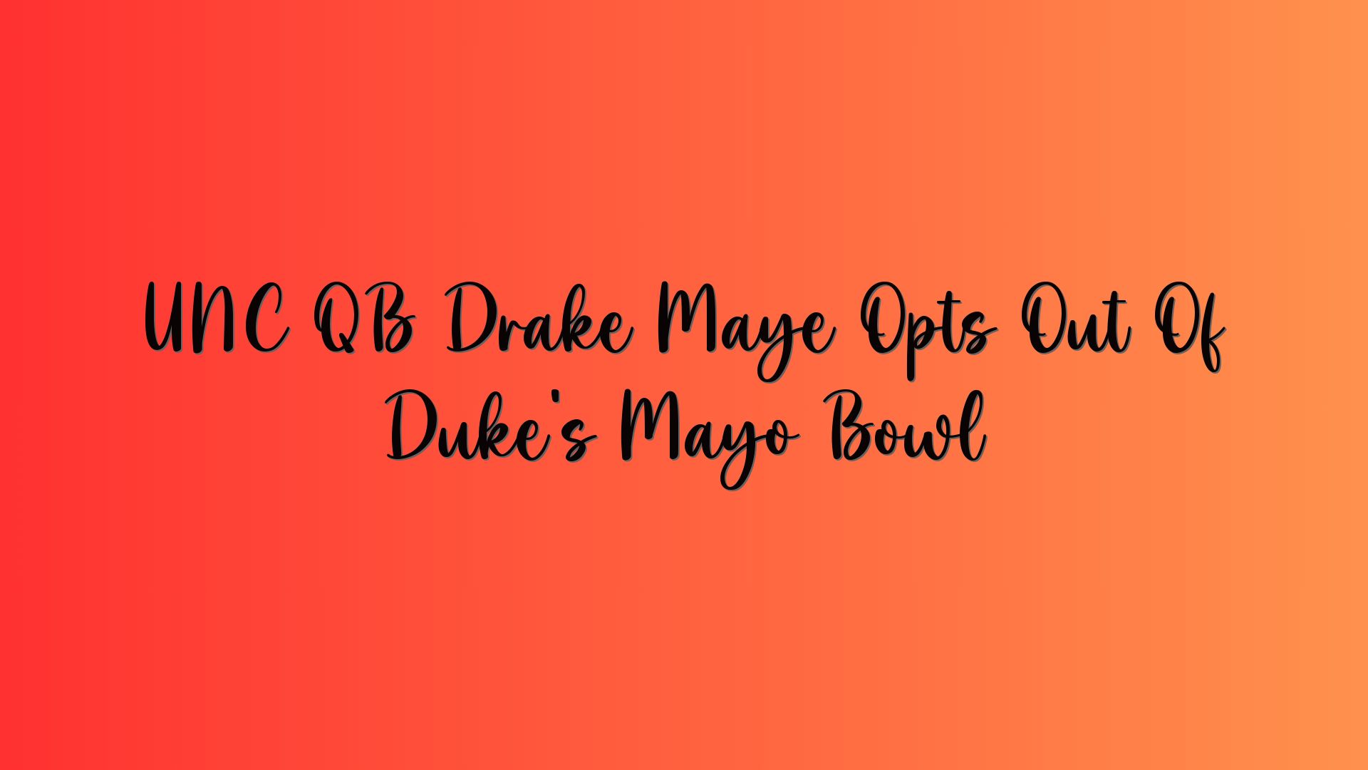 UNC QB Drake Maye Opts Out Of Duke’s Mayo Bowl